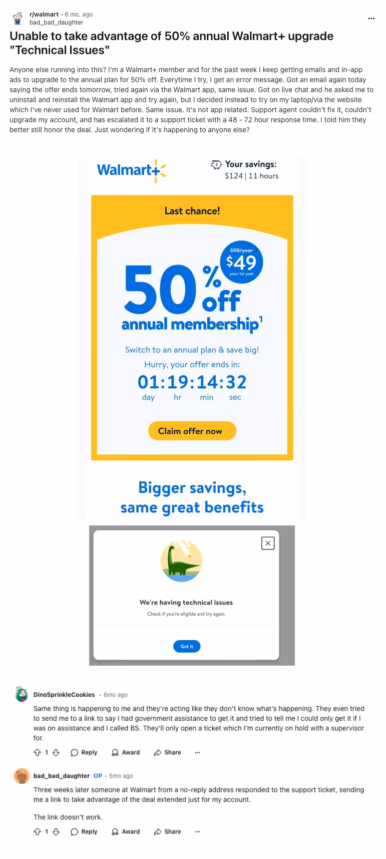 Reddit post from r/walmart from u/bad_bad_daughter titled "Unable to take advantage of 50% annual Walmart+ upgrade 'Technical Issues'" with copy "Anyone else running into this? I'm a Walmart+ member and for the past week I keep getting emails and in-app ads to upgrade to the annual plan for 50% off. Everytime I try, I get an error message. Got an email again today saying the offer ends tomorrow, tried again via the Walmart app, same issue. Got on live chat and he asked me to uninstall and reinstall the Walmart app and try again, but I decided instead to try on my laptop/via the website which I've never used for Walmart before. Same issue. It's not app related. Support agent couldn't fix it, couldn't upgrade my account, and has escalated it to a support ticket with a 48 - 72 hour response time. I told him they better still honor the deal. Just wondering if it's happening to anyone else?"
