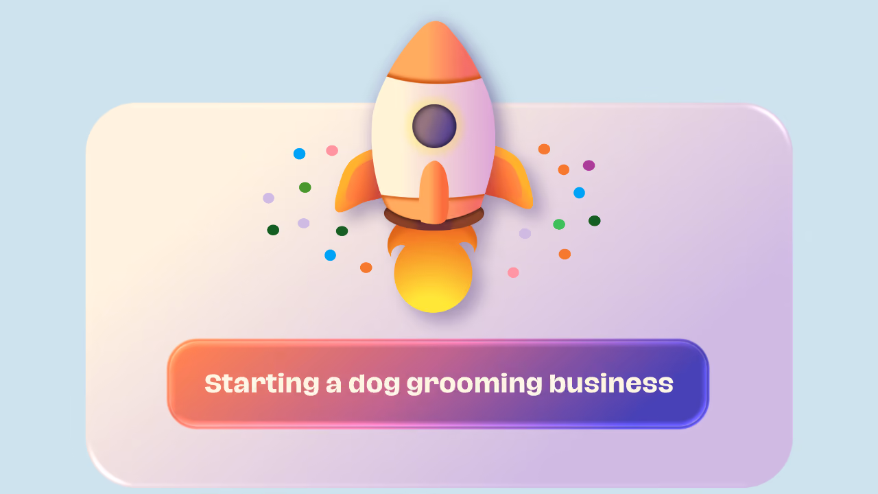 Starting a Dog Grooming Business: Steps, Costs & Tips