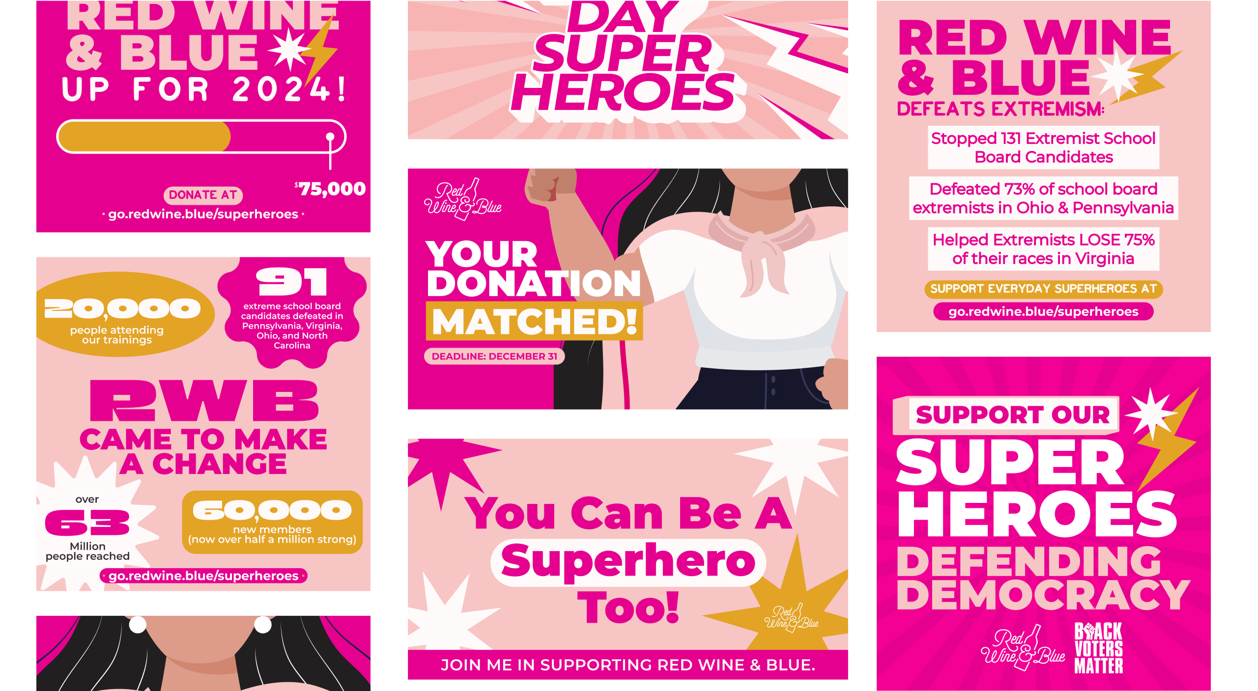 For alt text, it's important to strike a balance between being descriptive enough to convey the essential information and being concise. Here is a more concise version:

"An array of promotional graphics for the Red Wine & Blue 'What's Your Superpower?' campaign. The graphics feature bold colors, superhero-themed elements like stars and lightning bolts, and phrases such as 'Power Red Wine & Blue up for 2024!', 'Your Donation Matched!', 'You Can Be a Superhero Too!', and 'Support Our Superheroes Defending'. Key statistics highlighted include '20,000 people attending our trainings', '91 extreme school board candidates defeated', and '63 million people reached'."