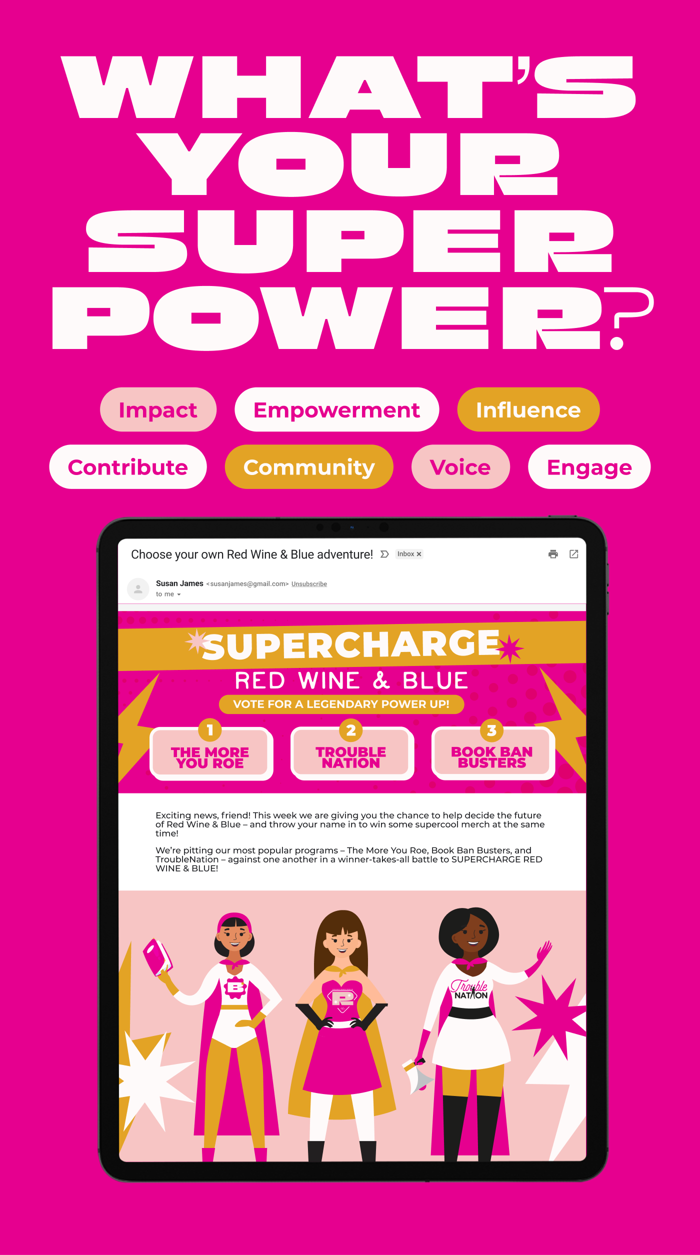 A promotional graphic for the 'What's Your Superpower?' campaign. The background is bright magenta with large, bold white text at the top that reads 'What's Your Superpower?'. Below, various words such as 'Impact', 'Empowerment', 'Influence', 'Contribute', 'Community', 'Voice', and 'Engage' are displayed in colorful speech bubbles. At the bottom, there is an image of a tablet screen showing an email titled 'Choose your own Red Wine & Blue adventure!' with the text 'Supercharge Red Wine & Blue' and options for voting on different programs. Three illustrated women in superhero costumes are also featured.
