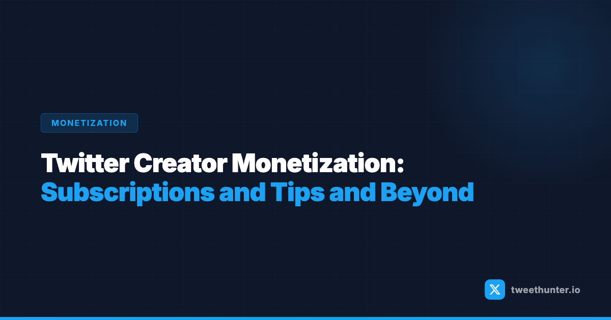 Twitter Creator Monetization: Subscriptions, Tips & Beyond