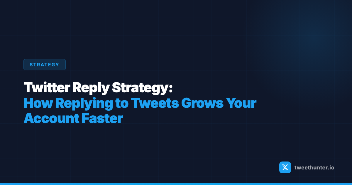 Twitter Reply Strategy: How Replying to Tweets Grows Your Account Faster