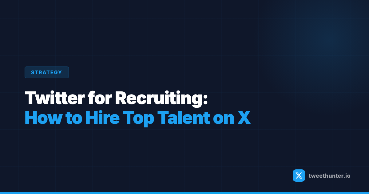 Twitter for Recruiting: How to Find and Hire Top Talent on X