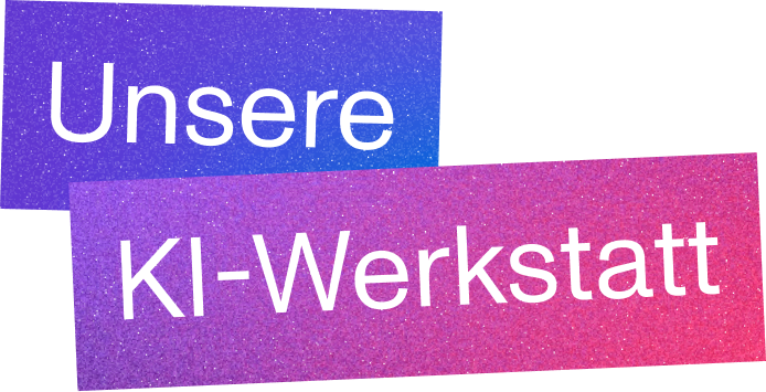 Unsere KI-Werkstatt