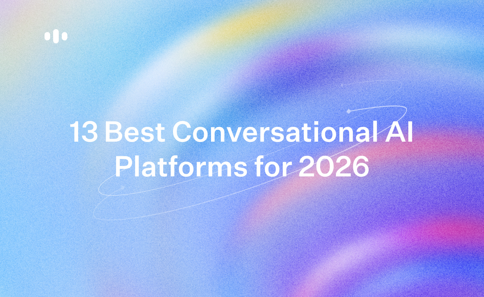 13 Best Conversational AI Platforms for 2026