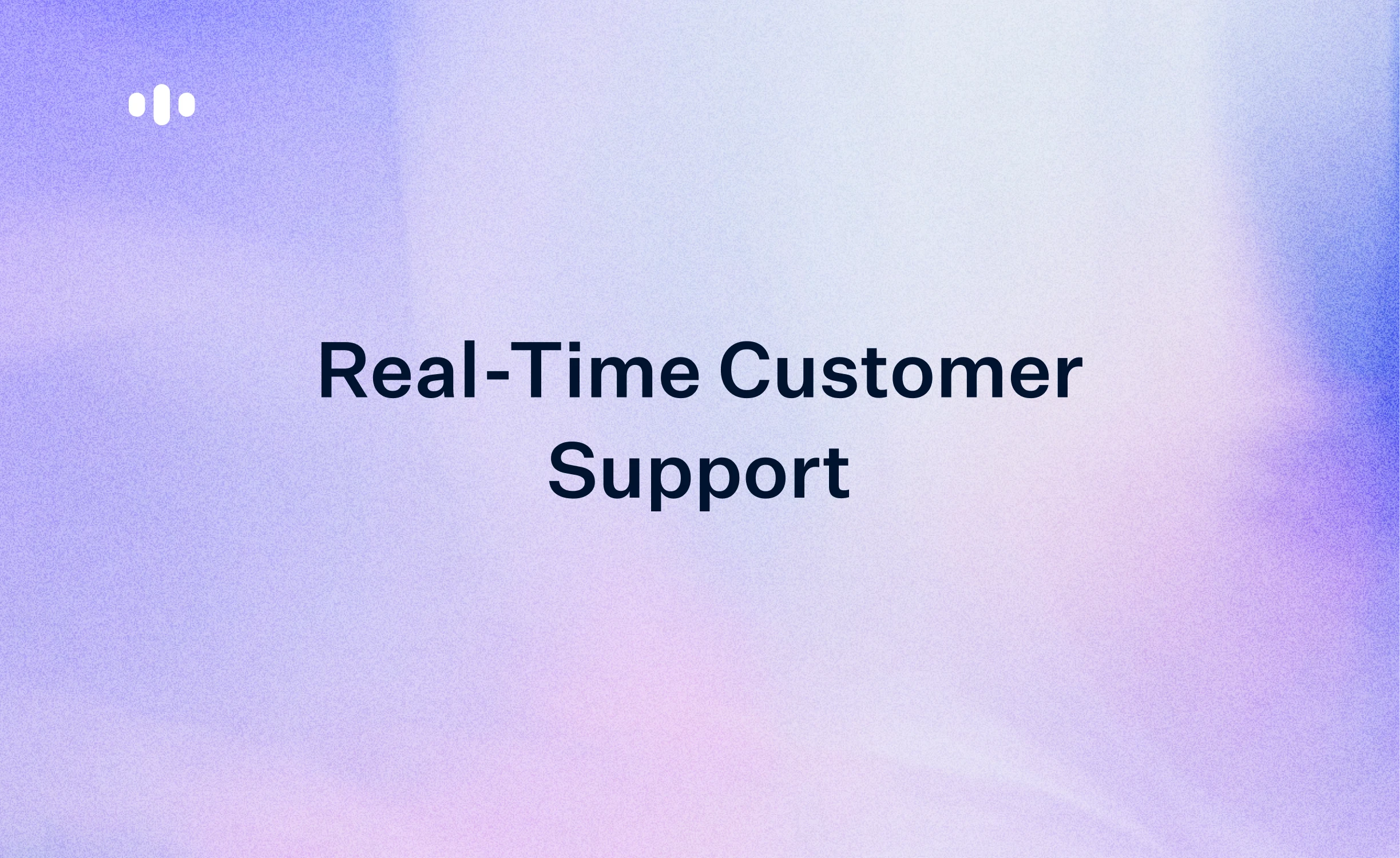 Real-Time Customer Support: Channels, Benefits, and How to Deliver It
