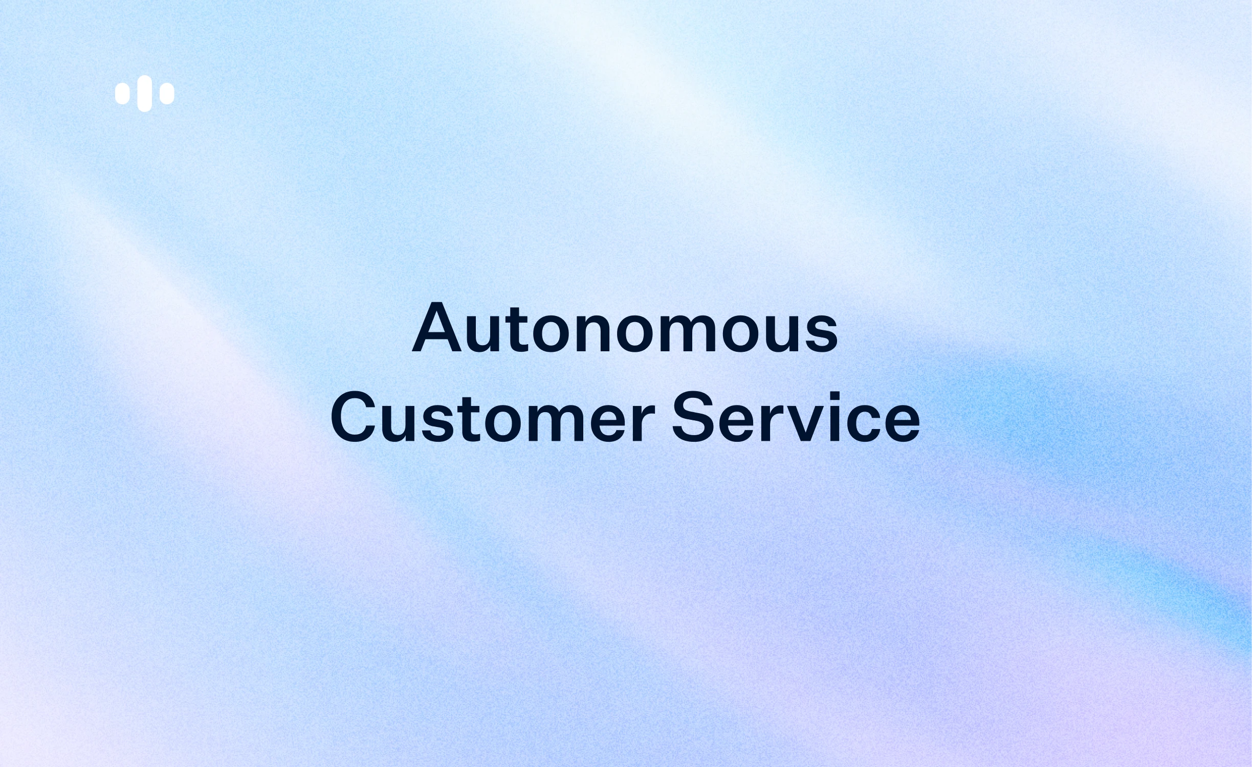 Autonomous Customer Service: What It Is, How It Works, and Where to Start