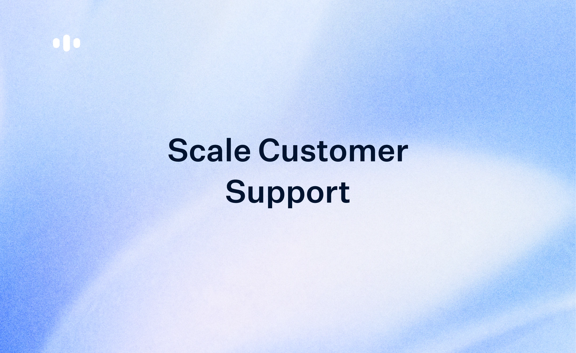 Scaling Customer Support: 10 Strategies That Do Not Require 10x the Headcount