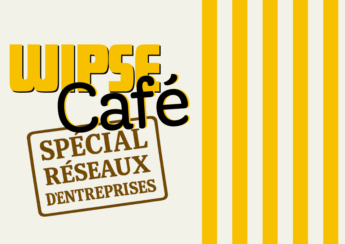 WIPSE Café édition spéciale réseaux d'entreprises