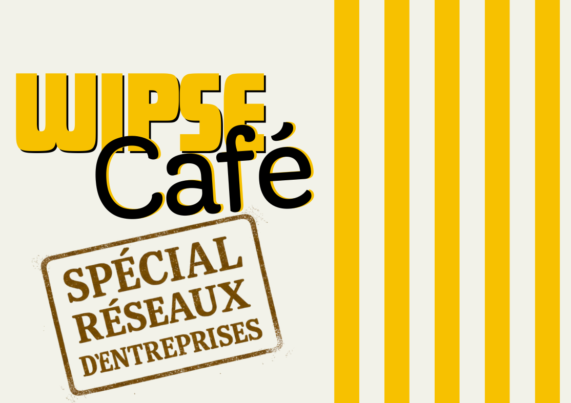 WIPSE Café édition spéciale réseaux d'entreprises