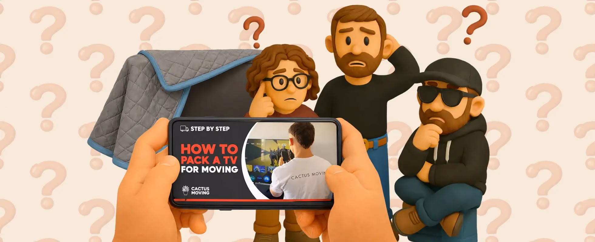 A close-up photograph features hands holding a smartphone displaying a video titled "STEP BY STEP | HOW TO PACK A TV FOR MOVING," with the Cactus Moving logo and a person standing in front of a flat-screen TV. Confused characters—one wearing glasses, another holding his head, and a third in a cap and sunglasses—stand behind the phone with question marks in the background, next to a partially covered TV.