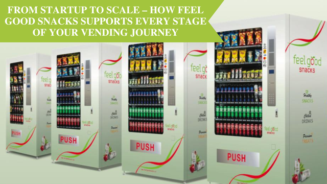 From Startup to Scale – How Feel Good Snacks Supports Every Stage of Your Vending Journey
