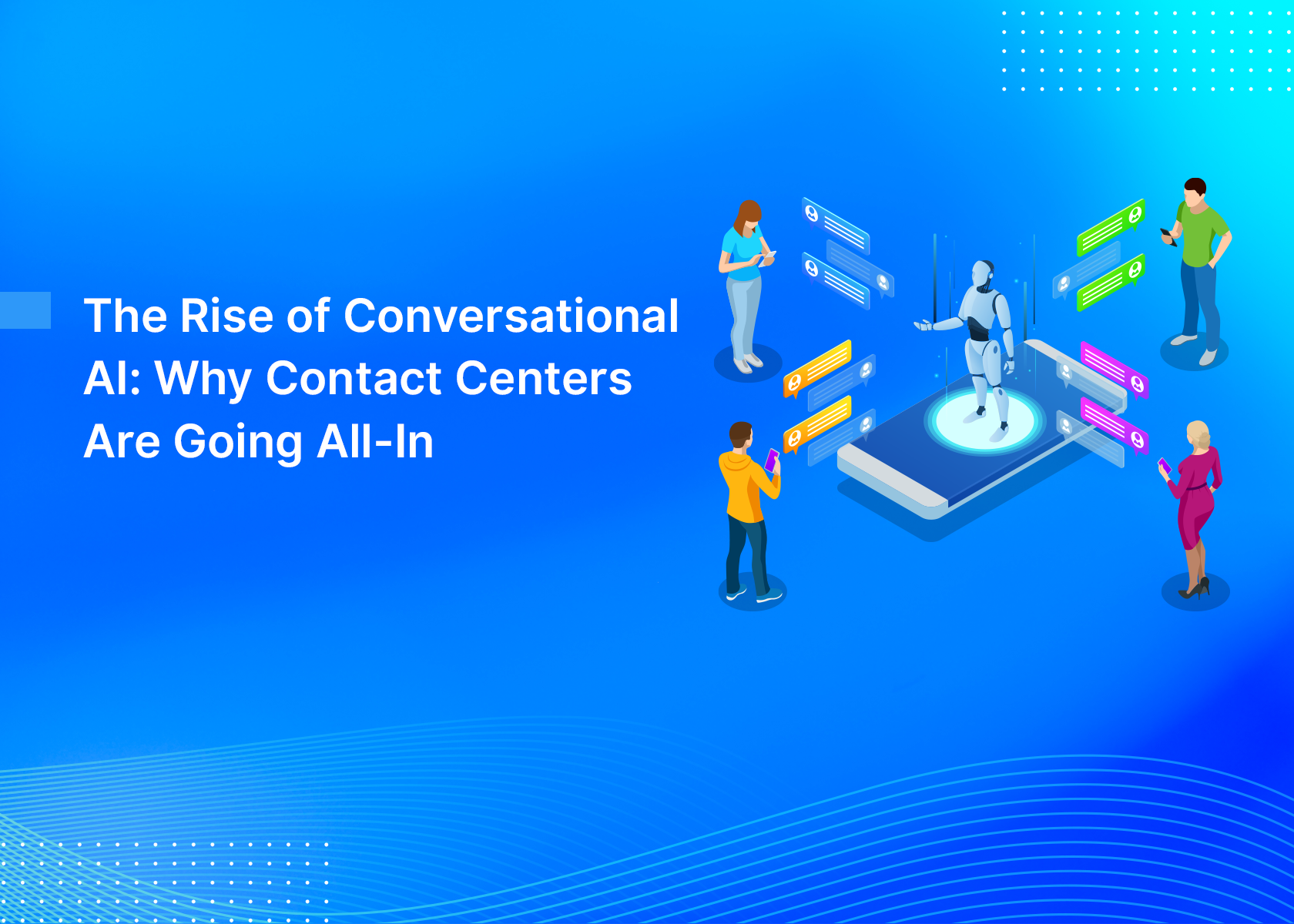 The Rise of Conversational AI: Why Contact Centers Are Going All-In