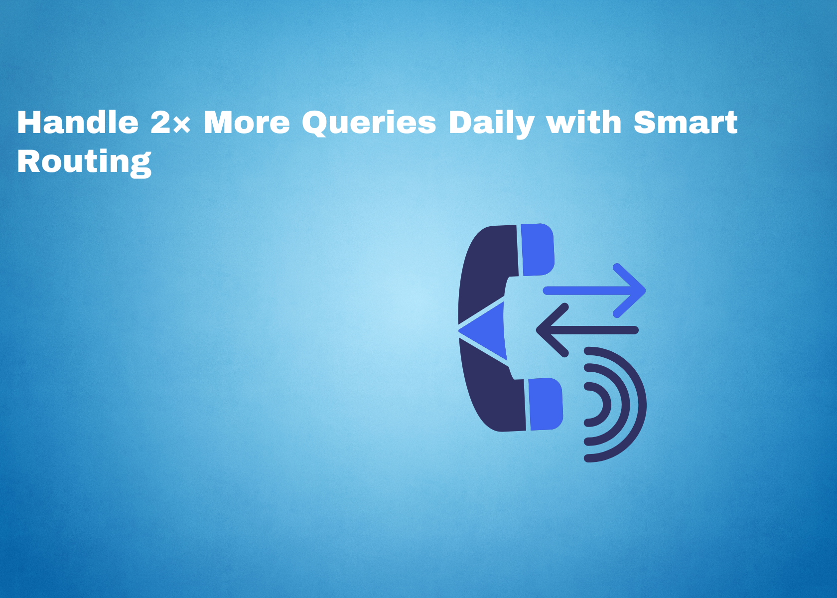 Handle 2× More Queries Daily with Smart Routing