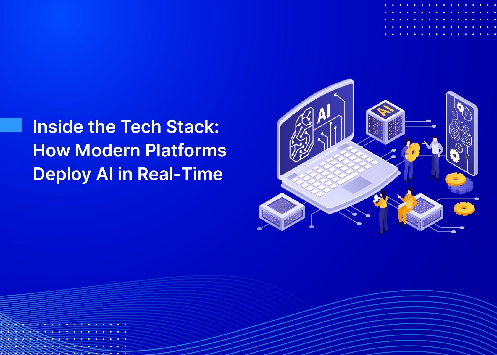 Inside the Tech Stack: How Modern Platforms Deploy AI in Real‑Time