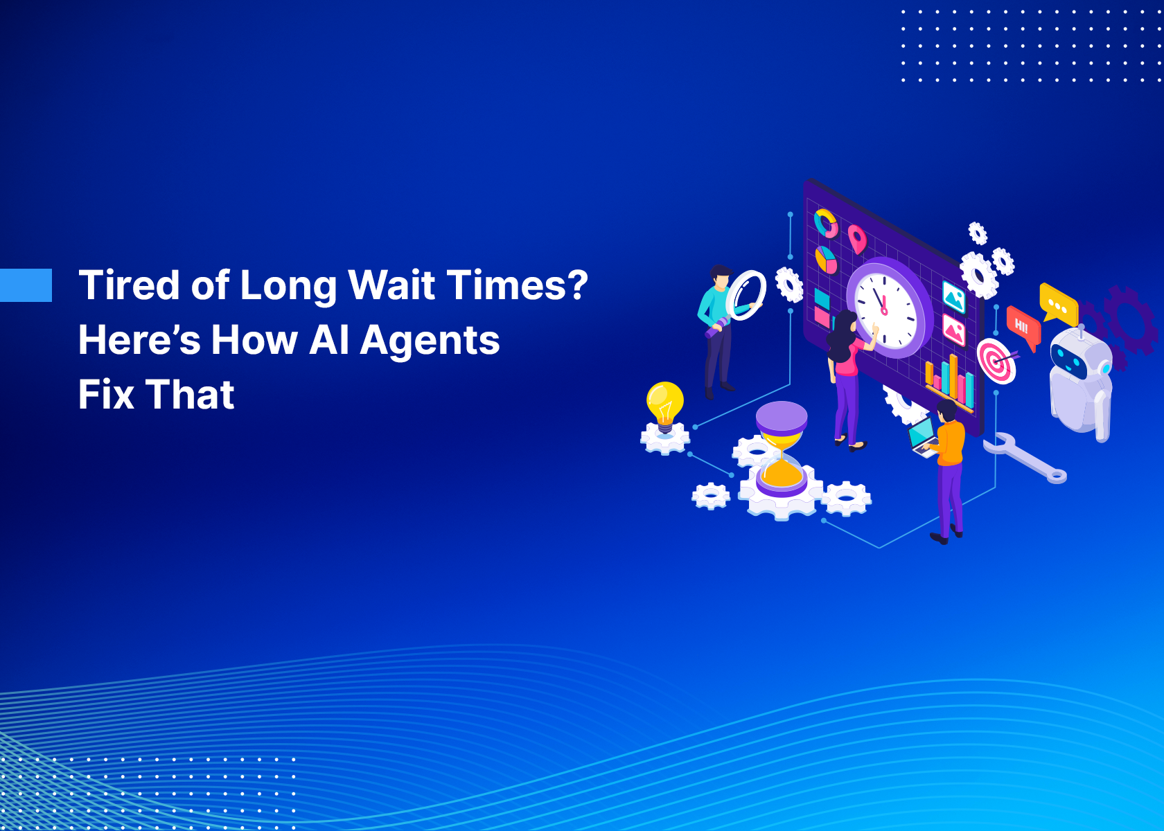 Tired of Long Wait Times? Here’s How AI Agents Fix That