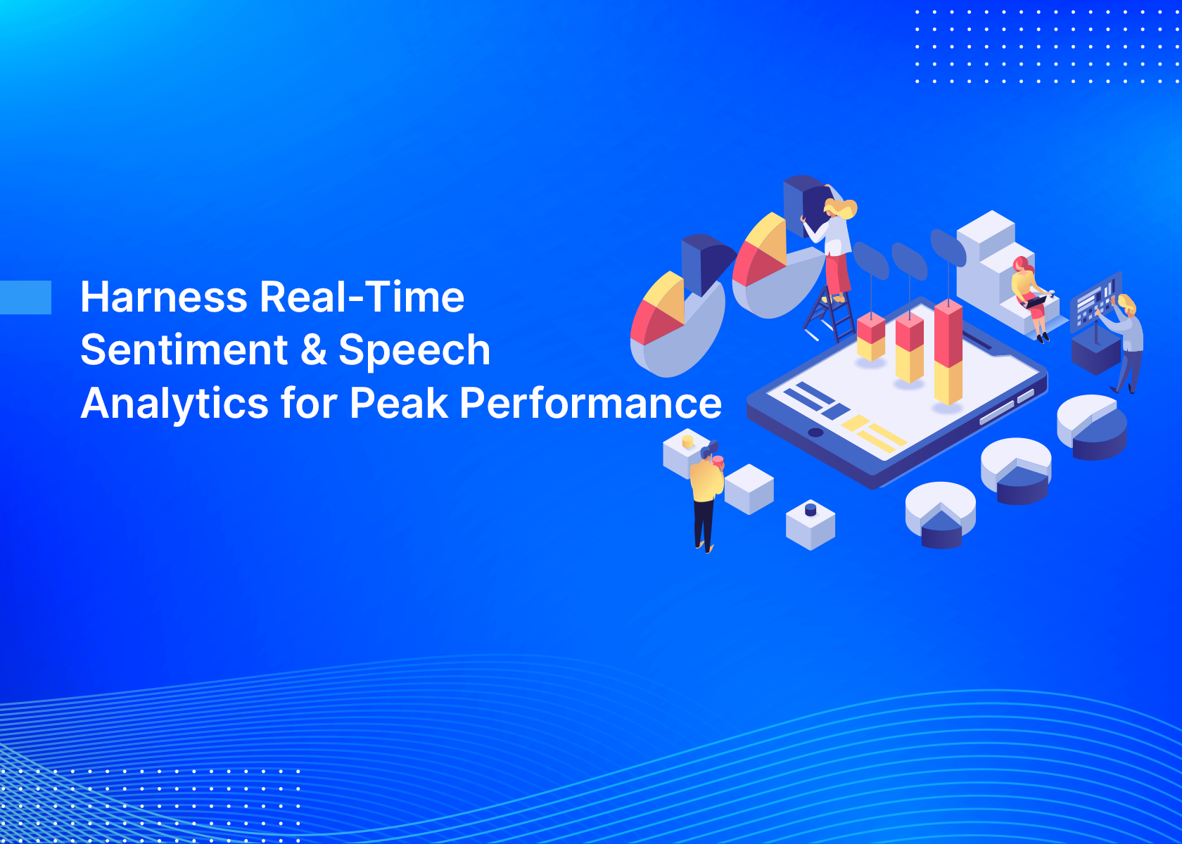 Harness Real-Time Sentiment & Speech Analytics for Peak Performance