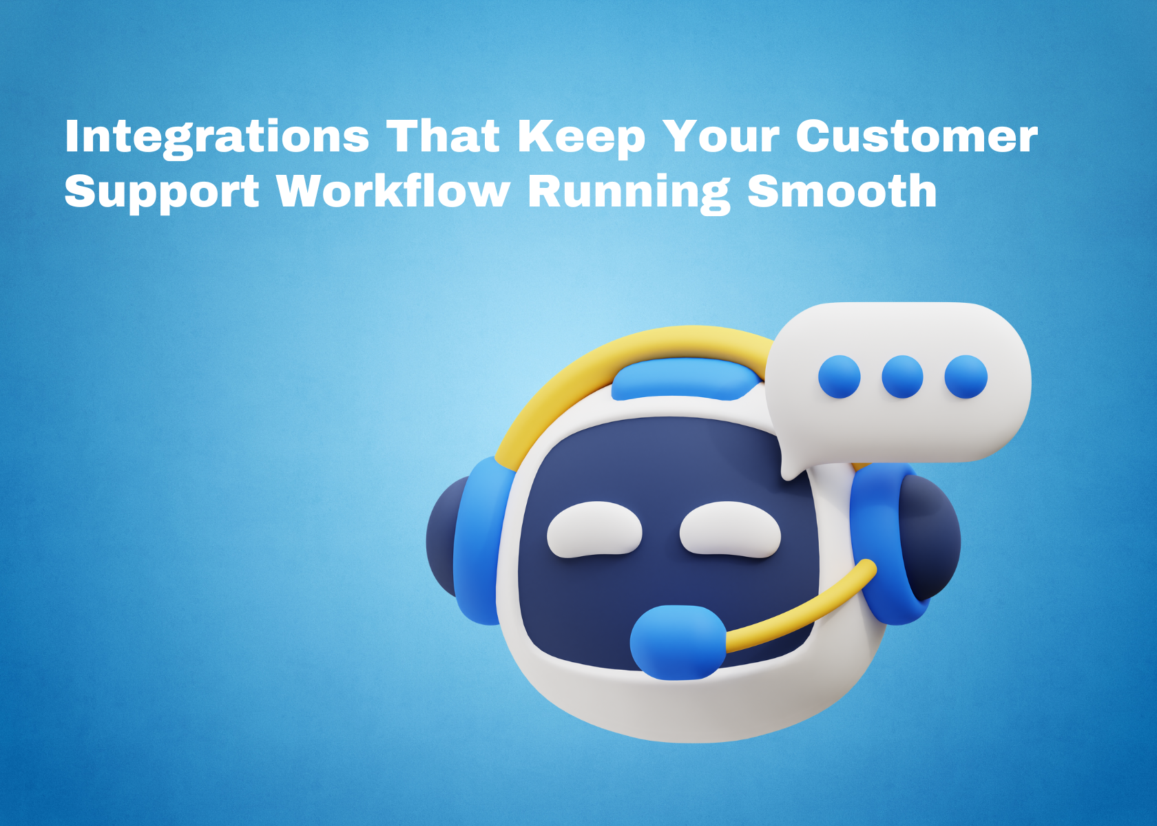 Integrations That Keep Your Customer Support Workflow Running Smooth