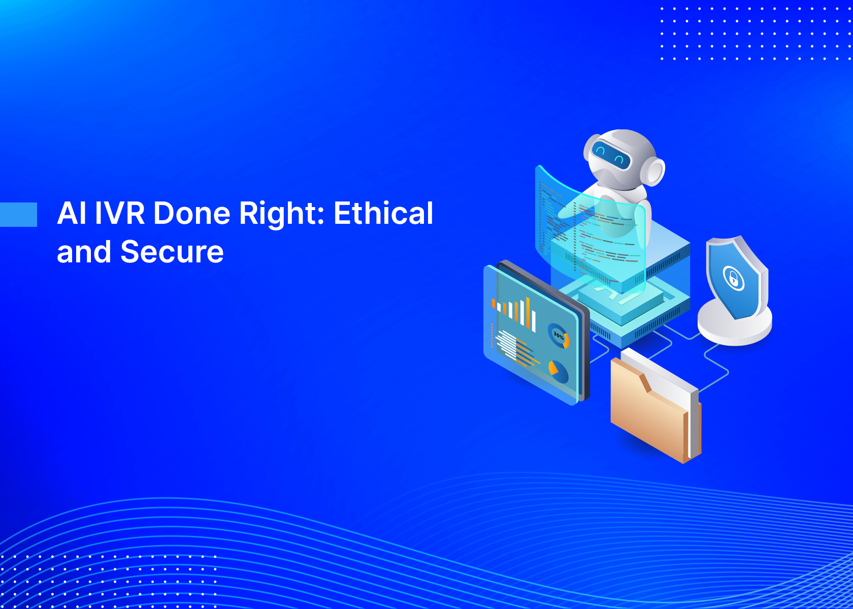 AI IVR Done Right: Ethical and Secure