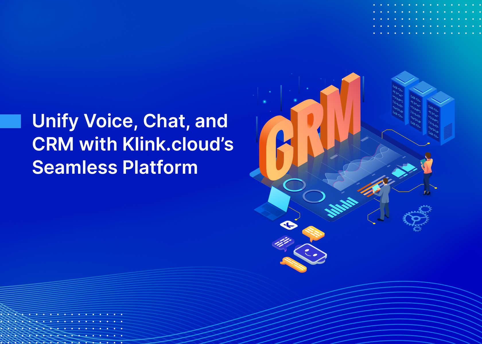 Unify Voice, Chat, and CRM with Klink.cloud’s Seamless Platform