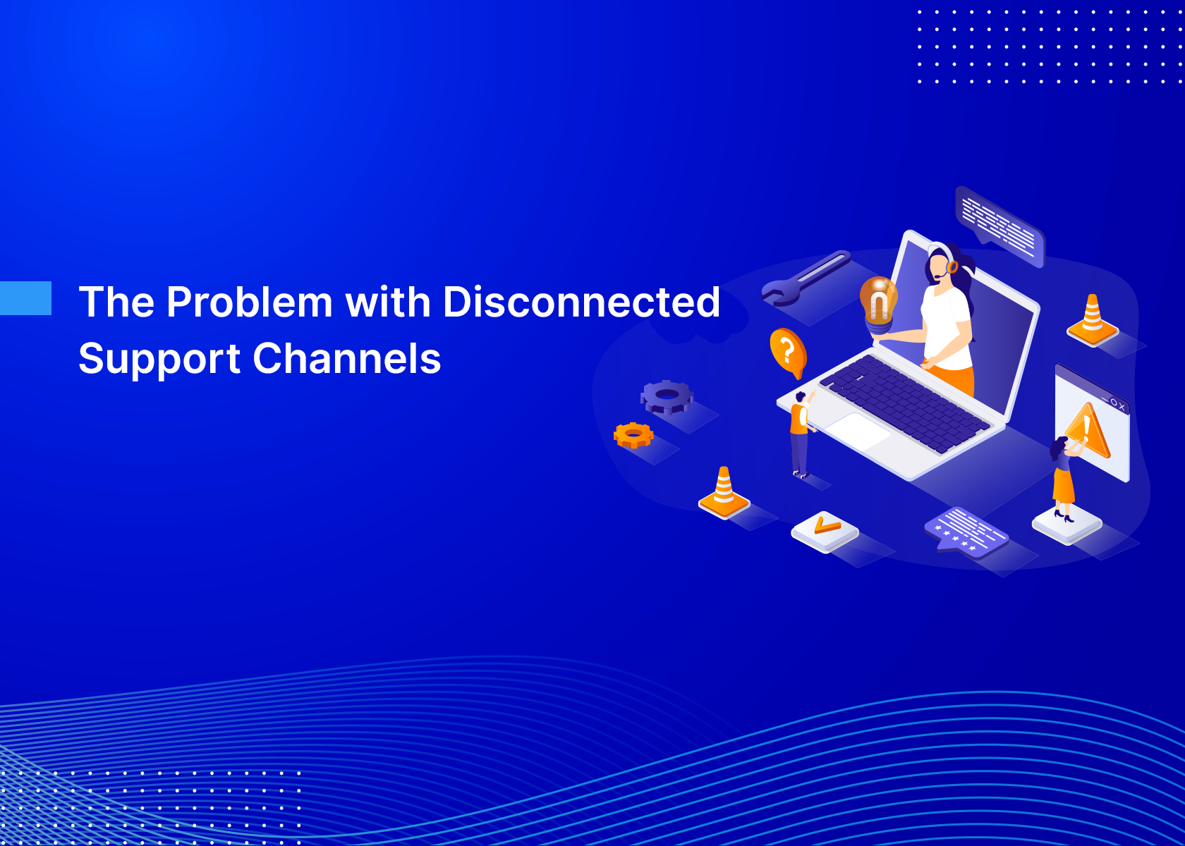 The Problem with Disconnected Support Channels