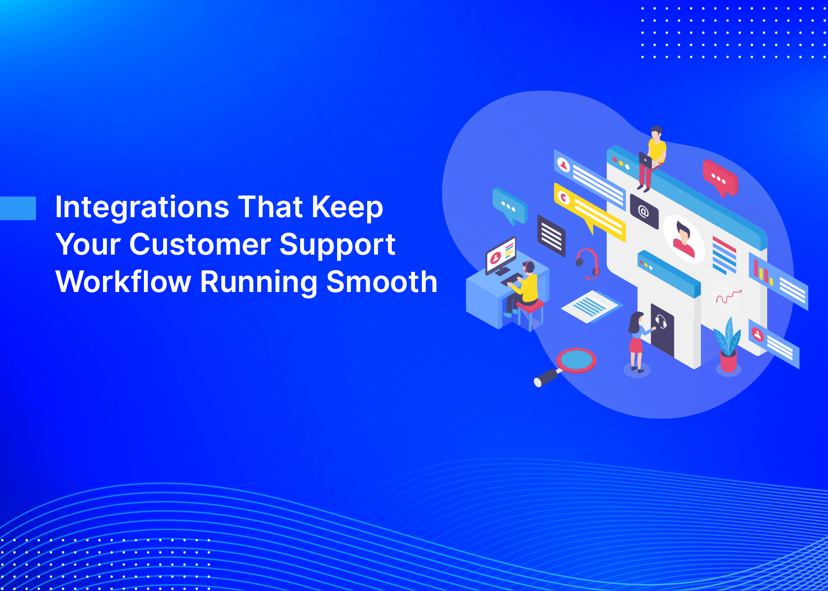 Integrations That Keep Your Customer Support Workflow Running Smooth
