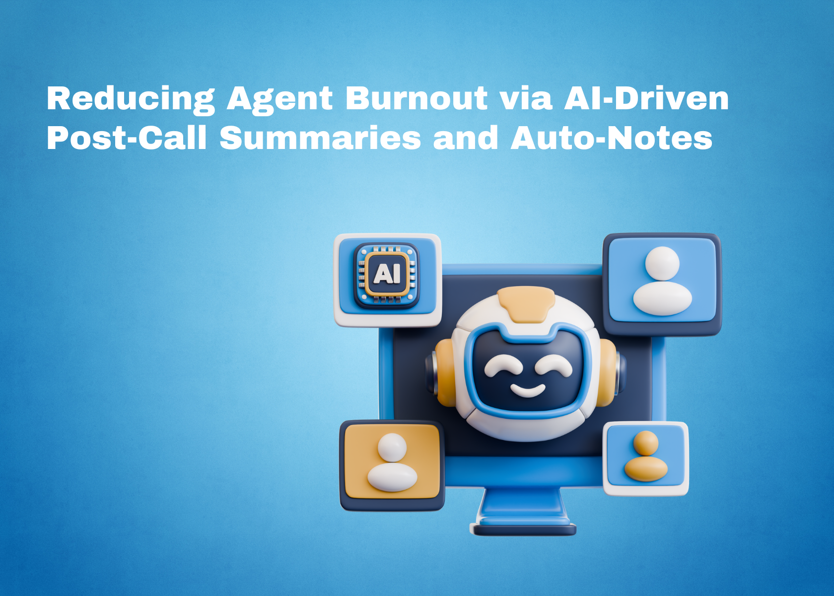 Reducing Agent Burnout via AI-Driven Post-Call Summaries and Auto-Notes