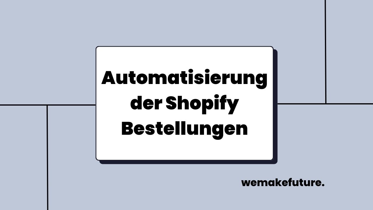 Automatisierung der Shopify Bestellungen