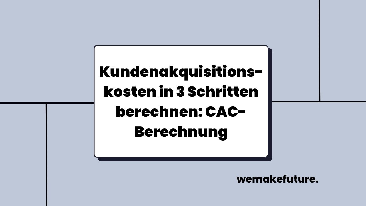 Kundenakquisitionskosten in 3 Schritten berechnen