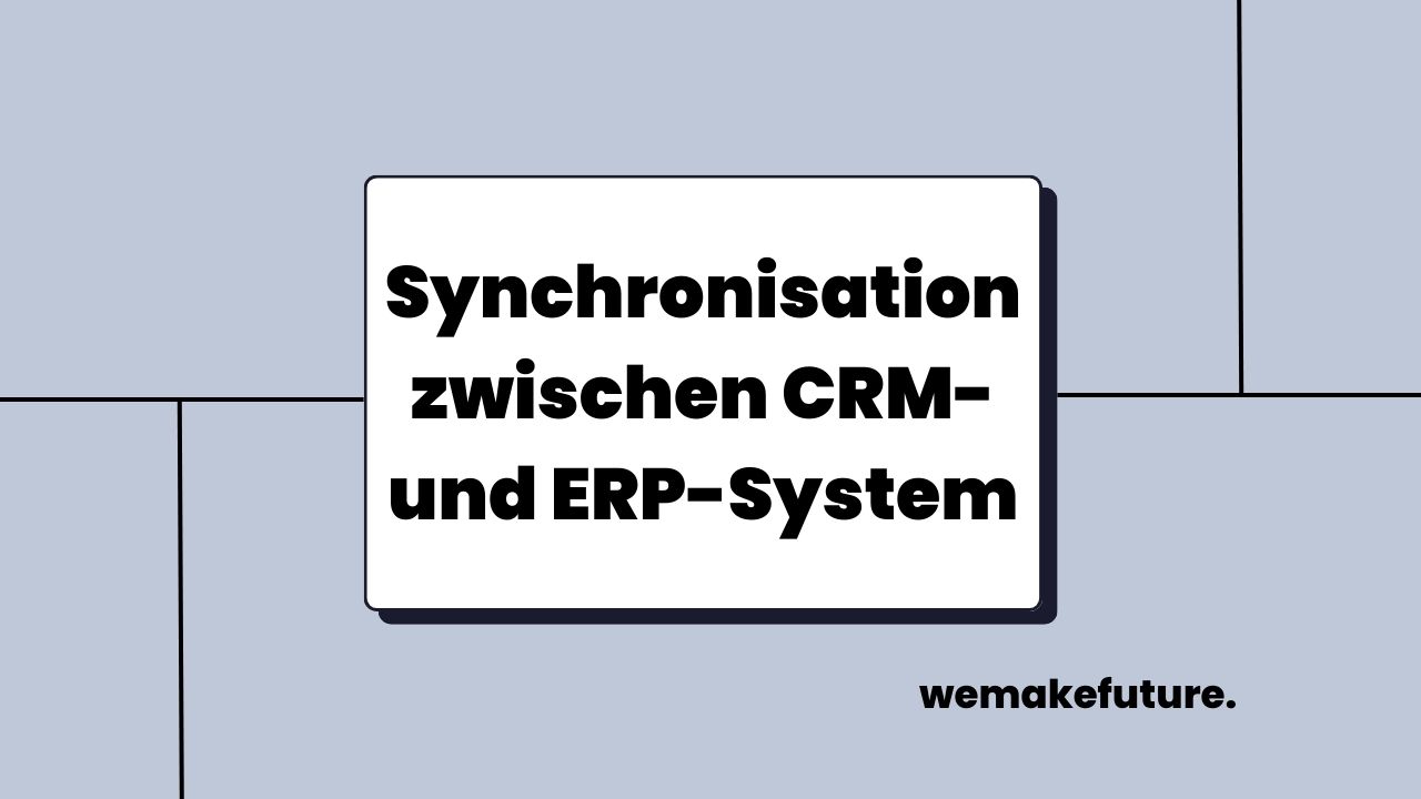 Synchronisation zwischen CRM- und ERP-System