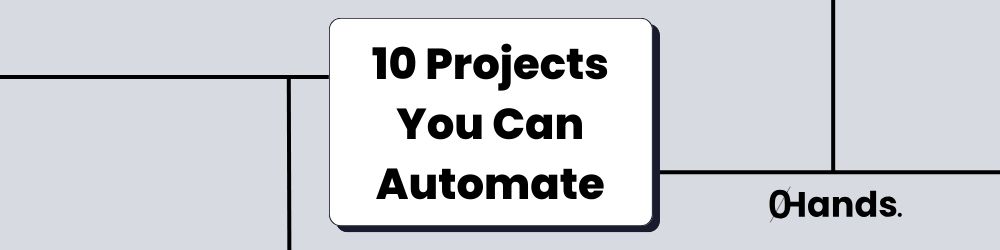 10 Projects You Can Automate