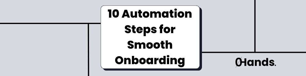 10 Automation Steps for Smooth Onboarding