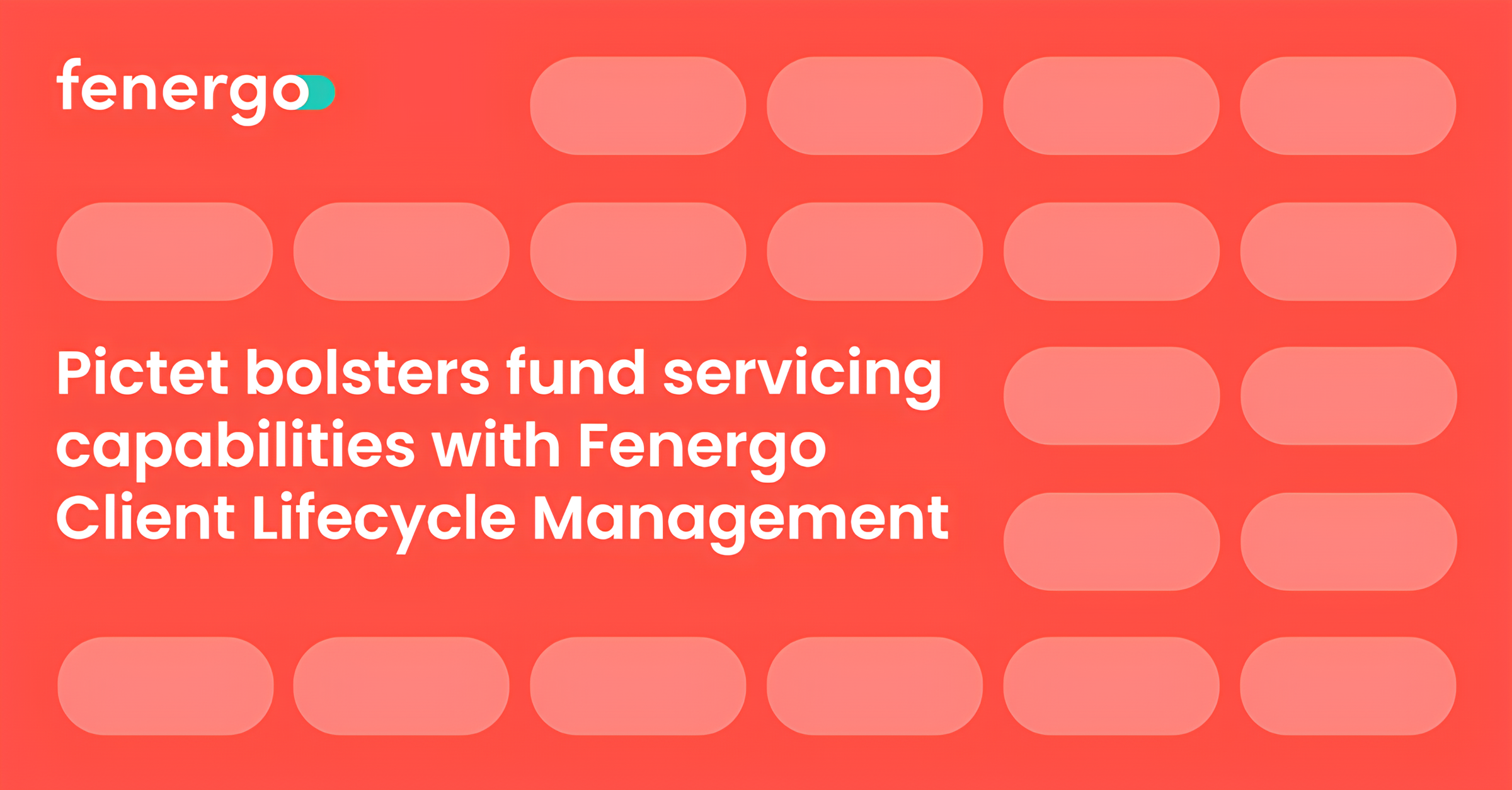 Fenergo logo on a red background with the text: Pictet bolsters fund servicing capabilities with Fenergo Client Lifecycle Management.