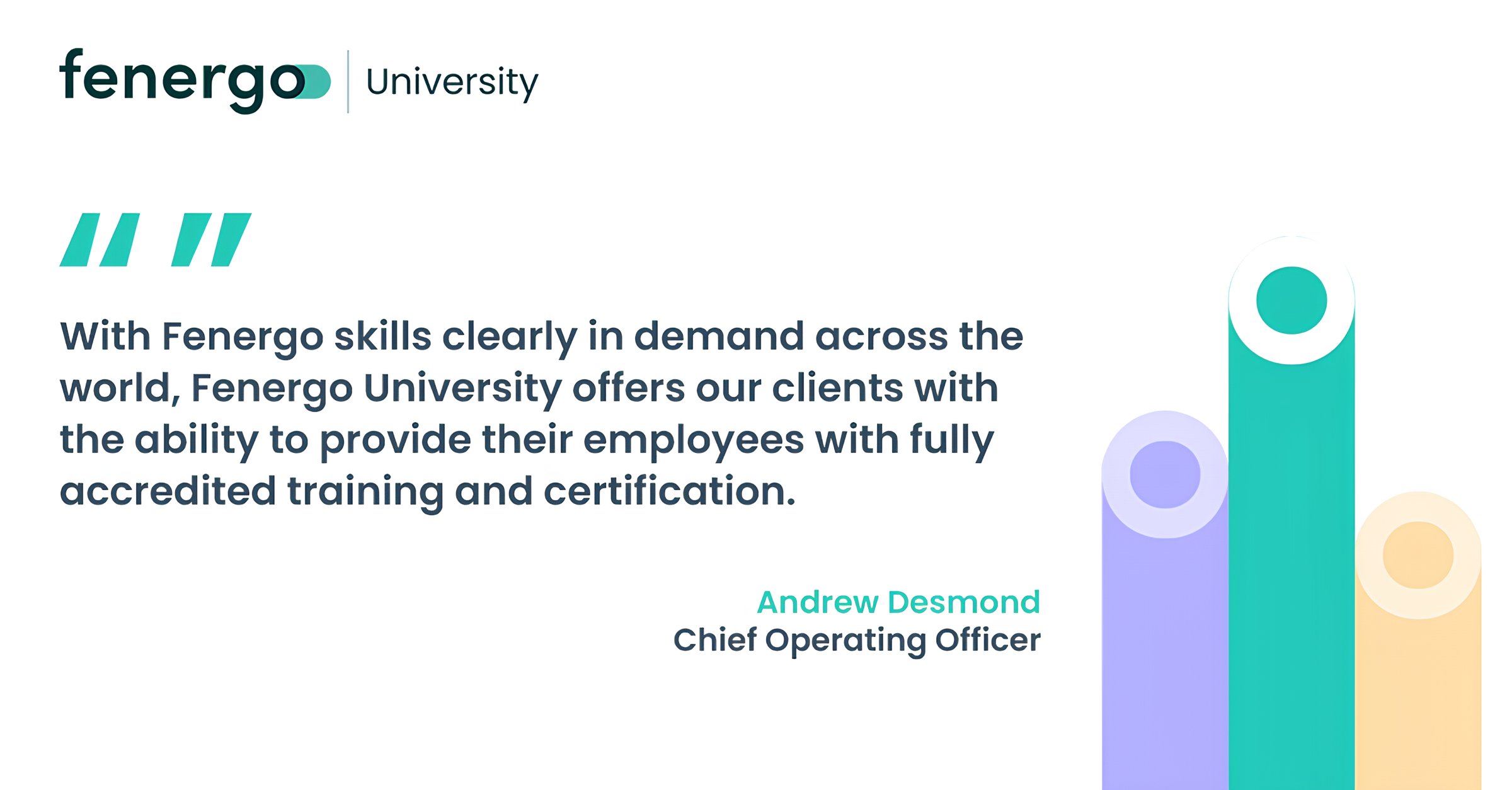 Quote from Andrew Desmond, Chief Operating Officer, stating that Fenergo University offers clients the ability to provide their employees with fully accredited training and certification, highlighting the global demand for Fenergo skills.