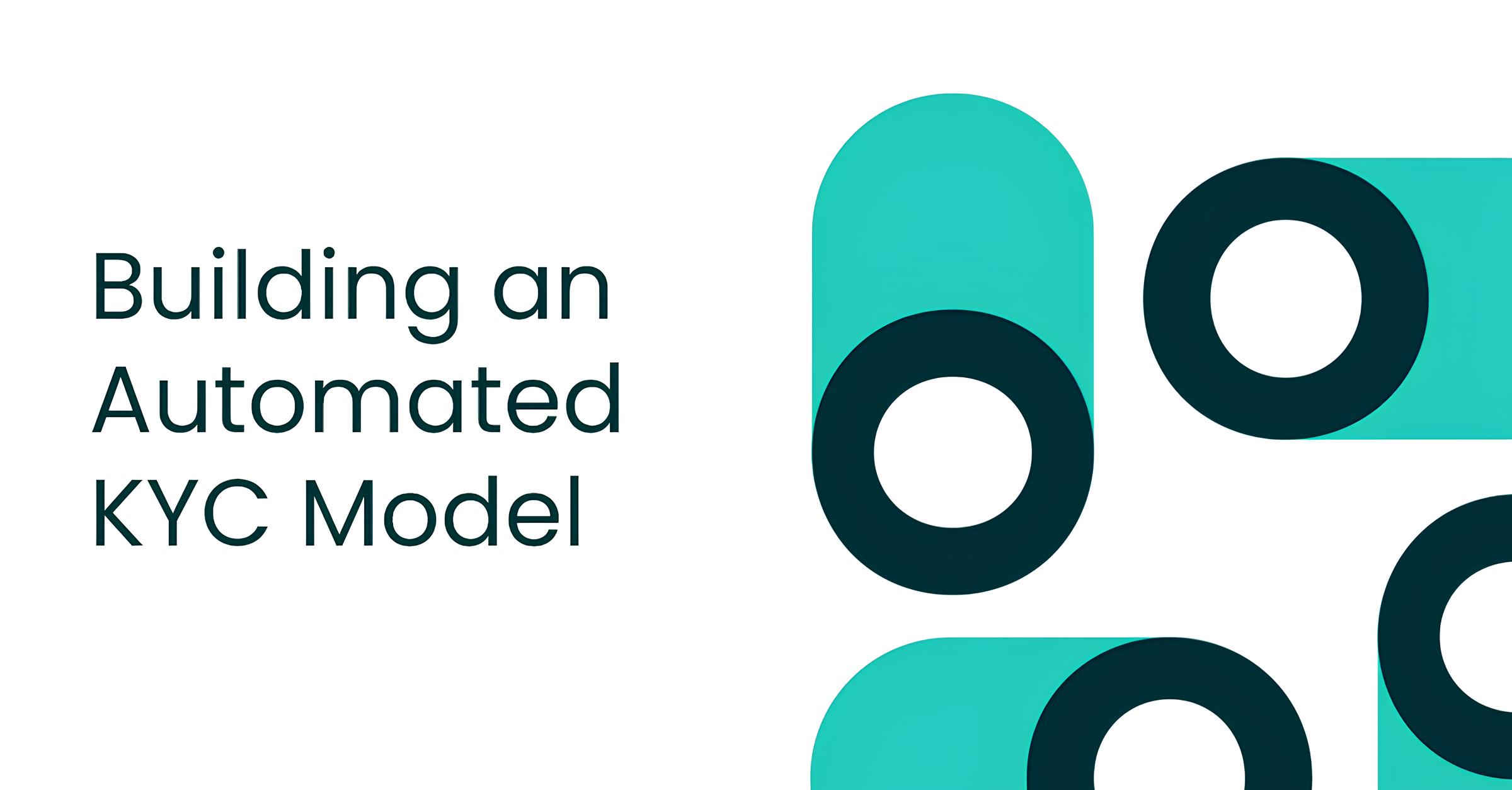 Text reading 'Building an Automated KYC Model' alongside abstract teal shapes with black circular cutouts on a white background.