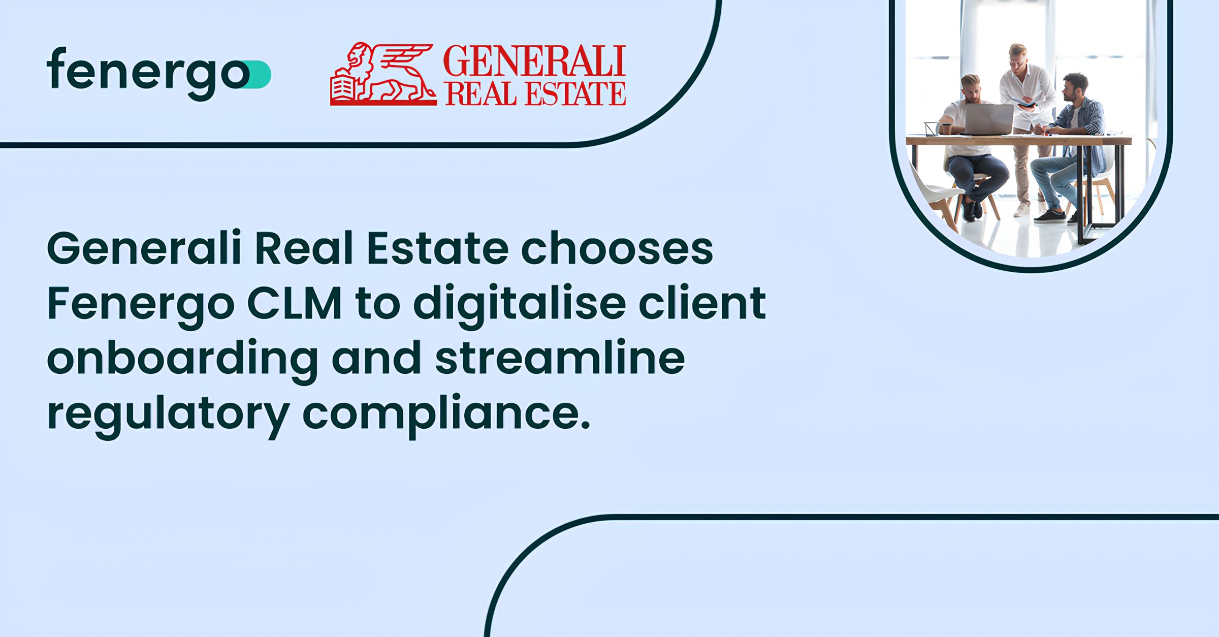 Fenergo and Generali Real Estate logos on a light blue background with text stating Generali Real Estate chooses Fenergo CLM to digitalise client onboarding and streamline regulatory compliance, alongside a photo of three people collaborating at a desk with a laptop and documents.