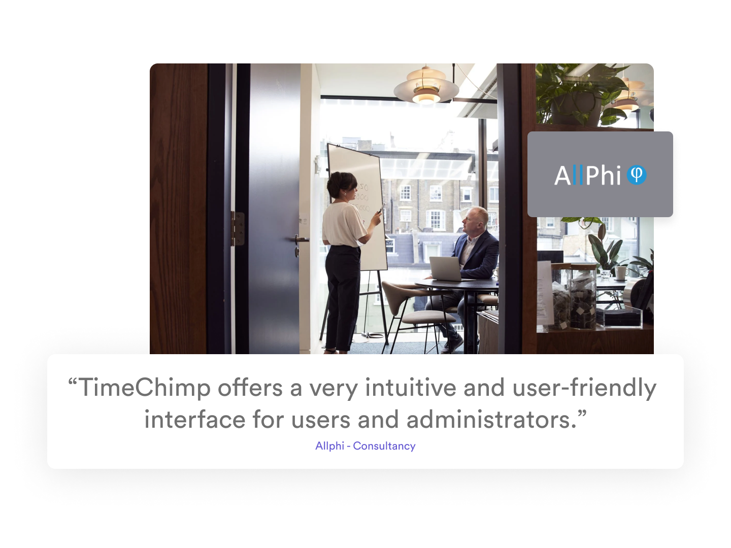 A photo of a woman explaining something in front of a whiteboard and a man sitting in front of the board with a laptop. That's what the logo and a quote from Allphi are about that.