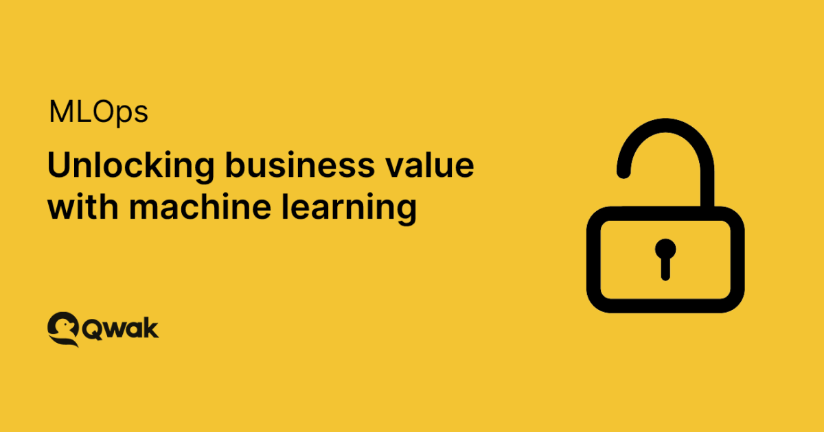 Unlocking business value with machine learning