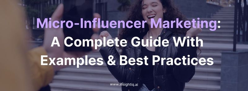 Micro-Influencer Marketing: A Complete Guide With Examples & Best ...