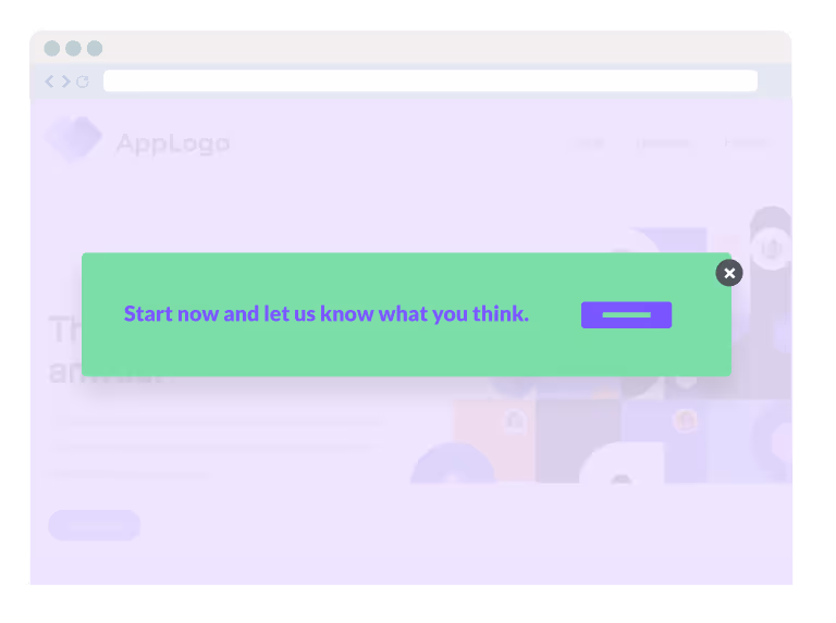 Browser window with a green pop-up box displaying the message: 'Start now and let us know what you think.', and a close button on the top right.