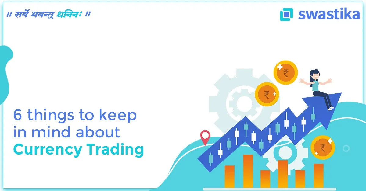 6 Things to Keep in Mind About Currency Trading
