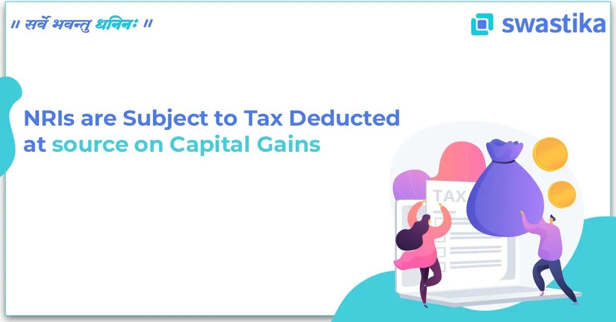 NRIs are Subject to Tax Deducted at Source on Capital Gains