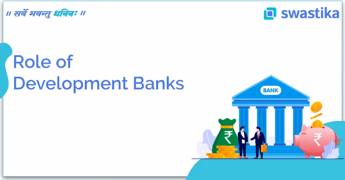 Understand the role of development banks in providing medium and long-term finance to industrial and agricultural sectors.