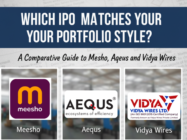 Which IPO Matches Your Portfolio Style? A Comparative Guide to Meesho, Aequs and Vidya Wires