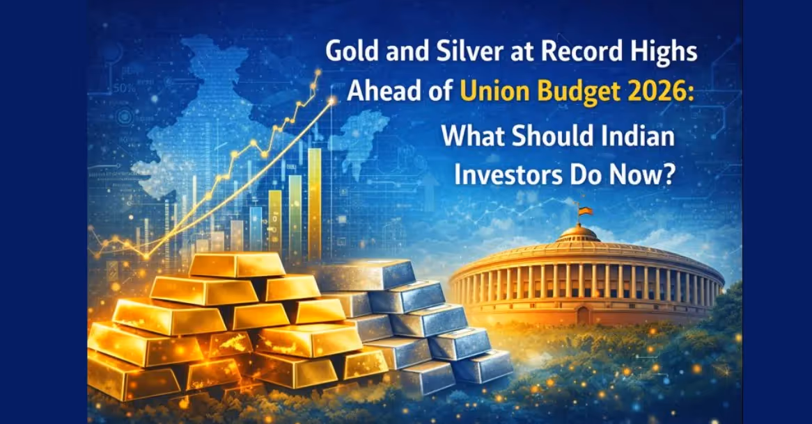 Gold and Silver at Record Highs Ahead of Union Budget 2026: What Indian Investors Should Do Now