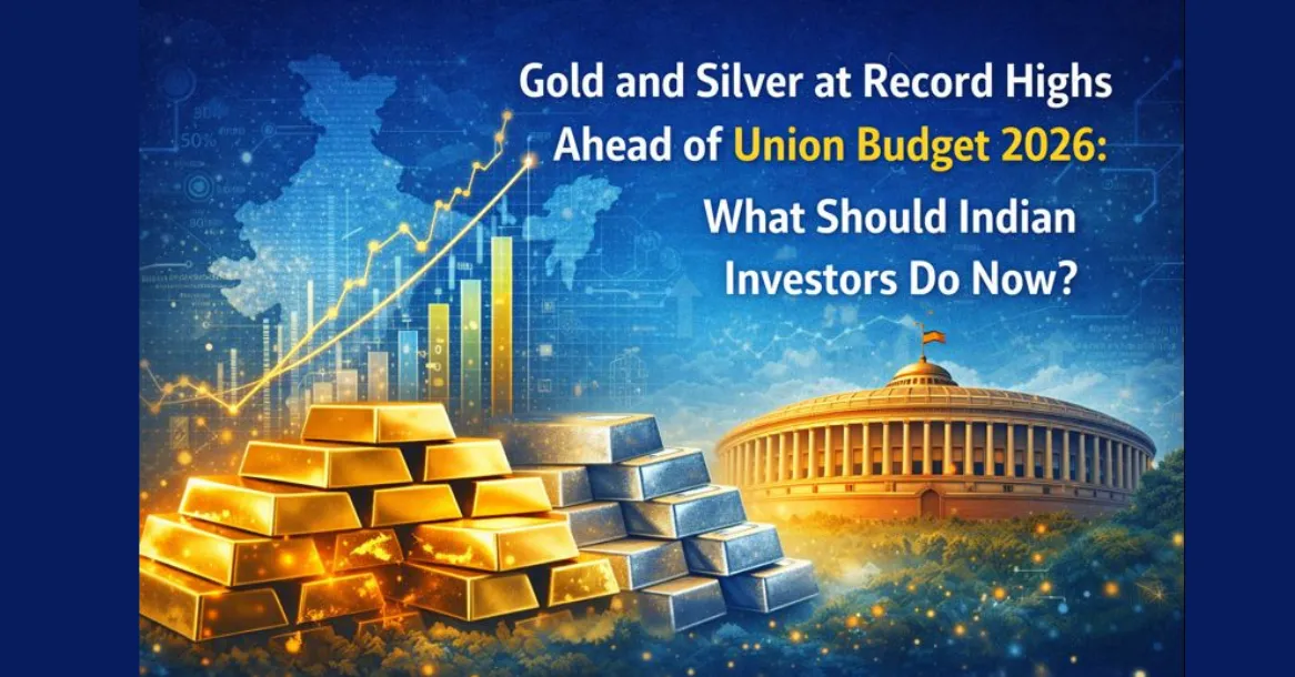Gold and Silver at Record Highs Ahead of Union Budget 2026: What Indian Investors Should Do Now