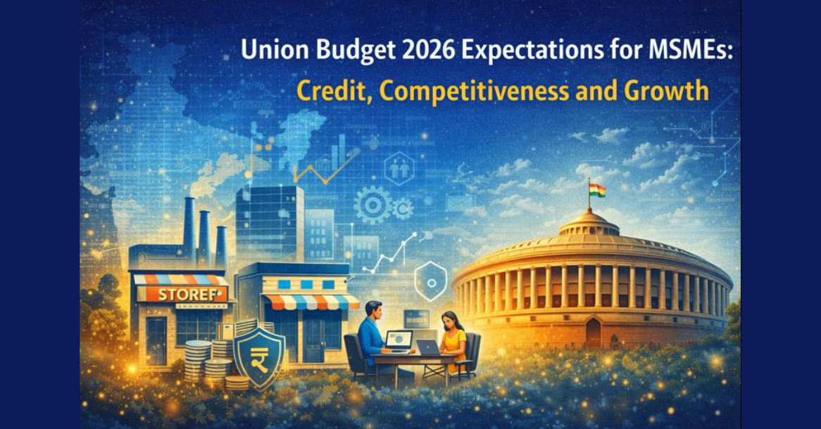 Union Budget 2026 Expectations for MSMEs: Credit, Competitiveness and Growth
