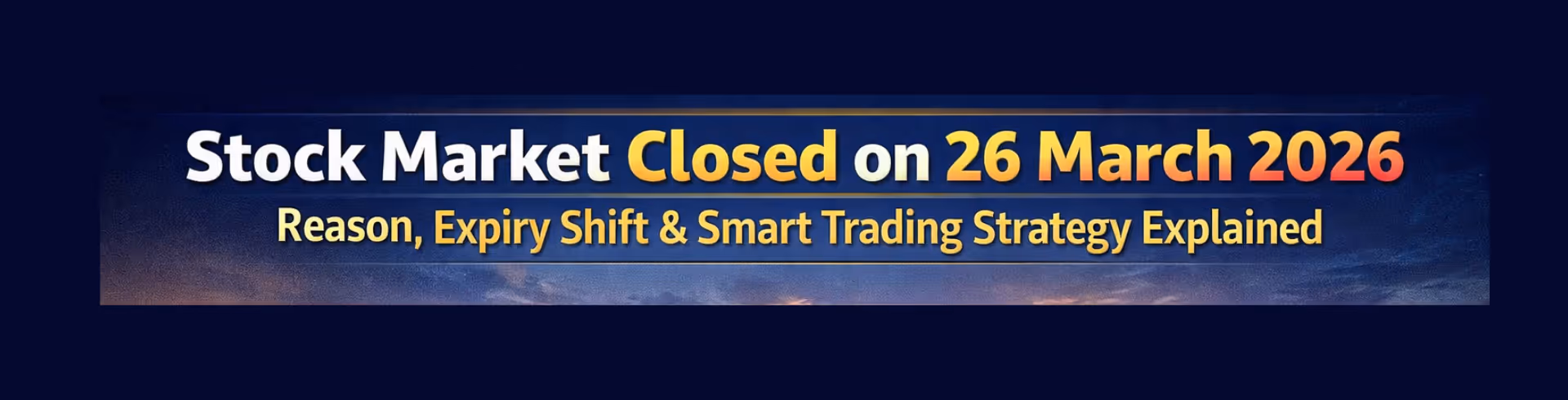 Stock Market Closed on 26 March 2026: Reason, Expiry Shift, and Smart Trading Strategy Explained