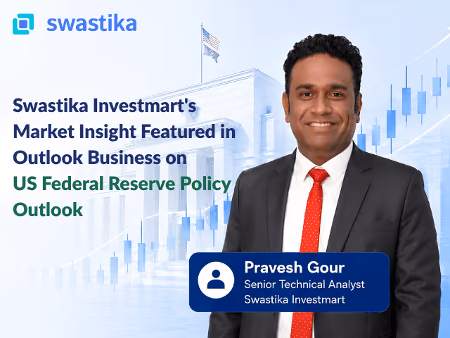 Swastika Investmart's Market Insight Featured in Outlook Business on US Federal Reserve Policy Outlook