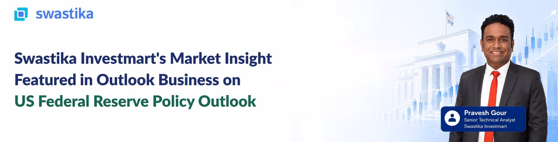Swastika Investmart's Market Insight Featured in Outlook Business on US Federal Reserve Policy Outlook